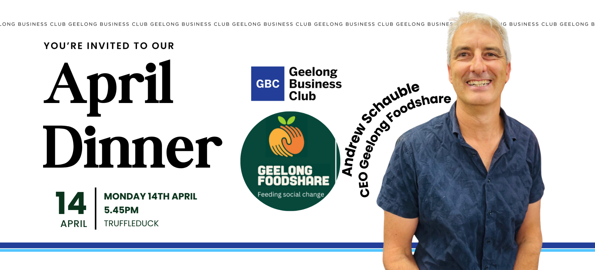 Pictured, a white tile with the words "you're invited to April Dinner", in the centre sits the Geelong Business Club logo and the Geelong Foodshare Logo, on the RHS is a picture of Andrew Schauble who is the guest speaker.